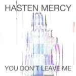 Hasten Mercy Drops A Stunning Video For ‘You Don’t Leave Me.’