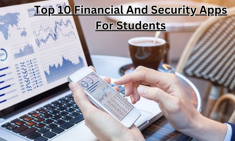 Top 10 Financial And Security Apps For Students