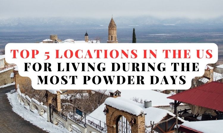 Top 5 locations in the US for living during the most powder days