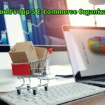 The World’s Top 5 E-Commerce Organizations