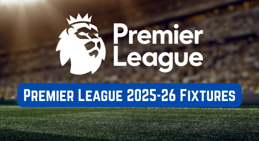 Premier League 2025-26 Fixtures Announced: Key Dates and Full Schedule